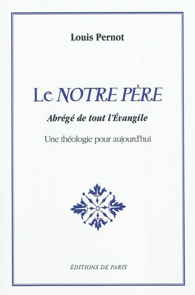 Le Notre Père : abrégé de tout l'Evangile : une théologie pour aujourd'hui