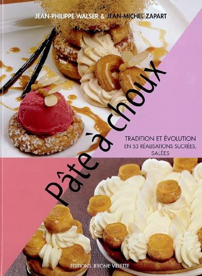 Pâte à choux : tradition et évolution en 53 réalisations sucrées, salées