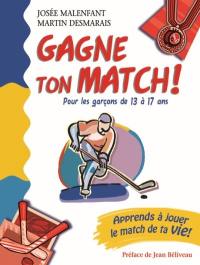 Gagne ton match! : pour les garçons de 13 à 17 ans