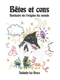 Bêtes et cons : bestiaire de l'origine du monde