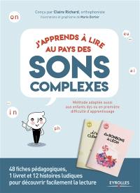 J'apprends à lire au pays des sons complexes : 48 fiches pédagogiques, 1 livret et 12 histoires ludiques pour découvrir facilement la lecture : méthode adaptée aussi aux enfants dys ou en première difficulté d'apprentissage