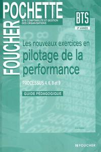 Les nouveaux exercices en pilotage de la performance : processus 4, 6, 8 et 9 : guide pédagogique, BTS comptabilité et gestion des organisations, 2e année