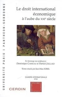 Le droit international économique à l'aube du XXIe siècle : en hommage aux professeurs Dominique Carreau et Patrick Juillard