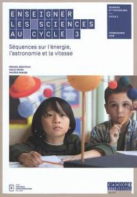 Enseigner les sciences au cycle 3 : séquences sur l'énergie, l'astronomie et la vitesse