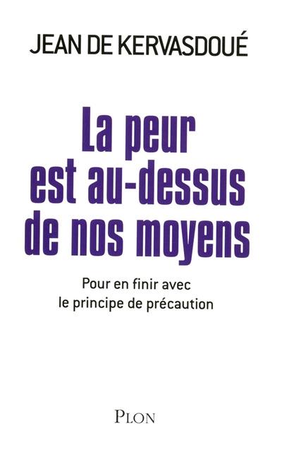 La peur est au-dessus de nos moyens : pour en finir avec le principe de précaution