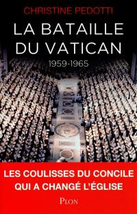 La bataille du Vatican : 1959-1965 : les coulisses du Concile qui a changé l'Eglise