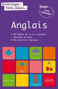 Anglais : 20 thèmes de la vie courante, 356 mots de base, 64 exercices ludiques