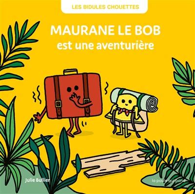 Les bidules chouettes. Maurane le bob est une aventurière