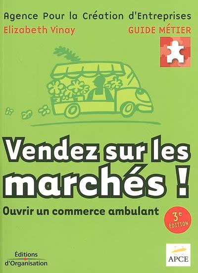 Vendez sur les marchés ! : ouvrir un commerce ambulant