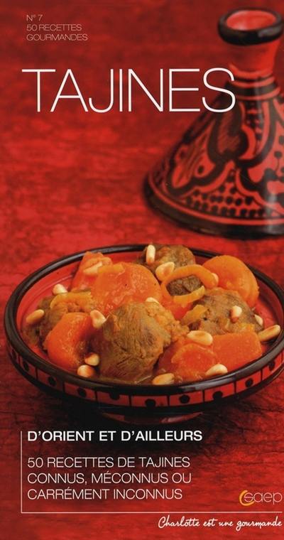 Tajines, d'Orient et d'aileurs : 50 recettes de tajines connus, méconnus ou carrément inconnus