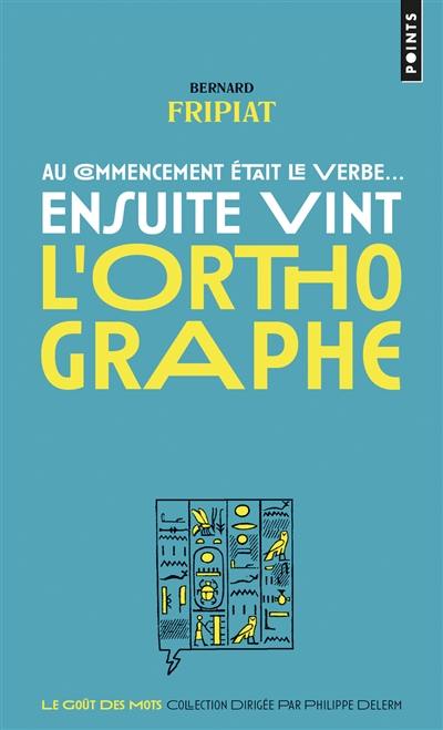 Au commencement était le verbe... : ensuite vint l'orthographe