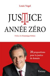 Justice année zéro : 20 propositions pour la justice de demain