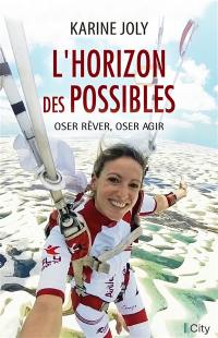 L'horizon des possibles : oser rêver, oser agir