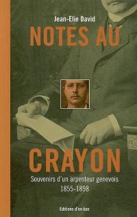 Notes au crayon : souvenirs d'un arpenteur genevois, 1855-1898