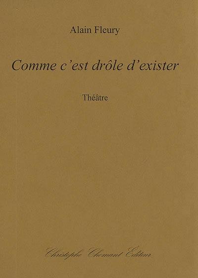 Comme c'est drôle d'exister : théâtre