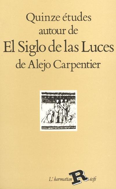 Quinze études autour de `El Siglo de las Luces' de Alejo Carpentier