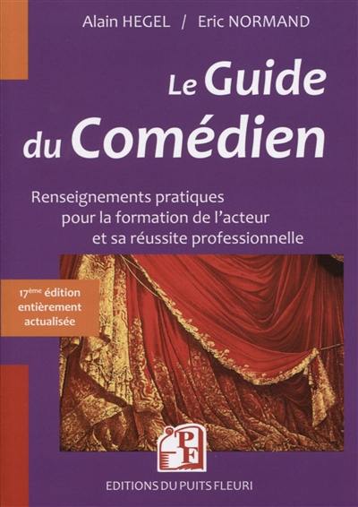 Le guide du comédien : renseignements pratiques pour la formation de l'acteur et sa réussite professionnelle : 2020-2021