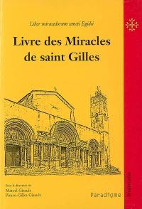 Livre des miracles de saint Gilles. Liber miraculorum sancti Egidii : la vie d'un sanctuaire de pèlerinage au XIIe siècle