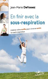 En finir avec la sous-respiration : libérez votre souffle pour vivre en santé : la coach-respiration