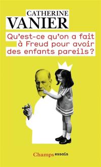 Qu'est-ce qu'on a fait à Freud pour avoir des enfants pareils ? : notes aux parents épris de psychanalyse