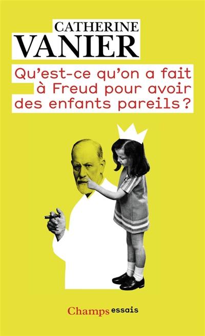 Qu'est-ce qu'on a fait à Freud pour avoir des enfants pareils ? : notes aux parents épris de psychanalyse