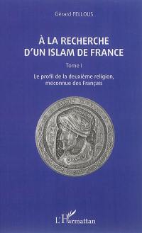 A la recherche d'un islam de France. Vol. 1. Le profil de la deuxième religion, méconnue des Français