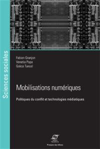 Mobilisations numériques : politiques du conflit et technologies médiatiques