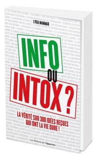 Info ou intox ? : la vérité sur 300 idées reçues qui ont la vie dure !