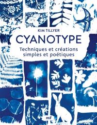 Cyanotype : techniques et créations simples et poétiques