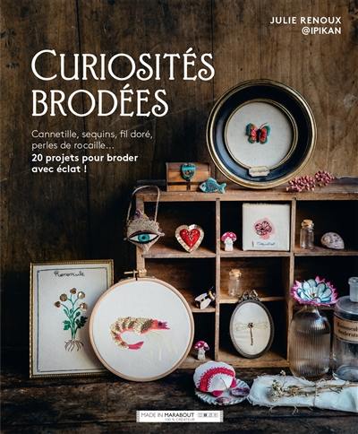Curiosités brodées : cannetille, sequins, fil doré, perles de rocaille... : 20 projets pour broder avec éclat ! Curiosités brodées : cannetille, sequins, fil doré, perles de rocaille... : 20 projets pour broder avec éclat !