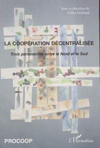 La coopération décentralisée : échanges et réflexions à partir de trois partenariats entre le Nord et le Sud : le département Ille-et-Vilaine avec la région de Mopti au Mali, la ville de Hanoi au Vietnam avec la région Ile-de-France, la région Champagne-Ardenne avec la région de l'Oriental au Maroc