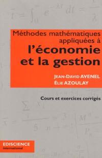 Méthodes mathématiques appliquées à l'économie et la gestion : cours et exercices corrigés