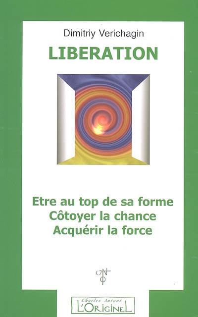 Libération : être au top de sa forme, côtoyer la chance, acquérir la force