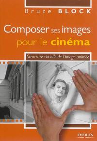 Composer ses images pour le cinéma : structure visuelle de l'image animée