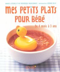 Mes petits plats pour bébé : de 4 mois à 3 ans