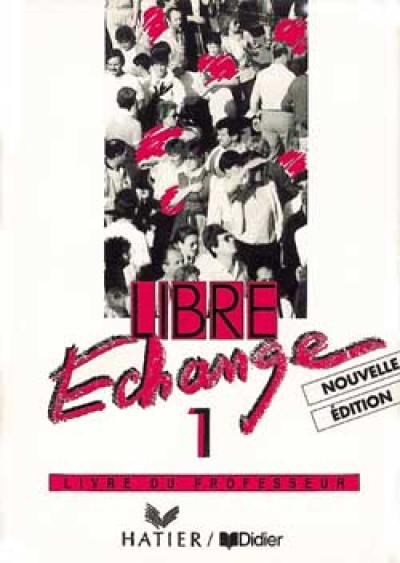 Libre échange 1 : livre du professeur