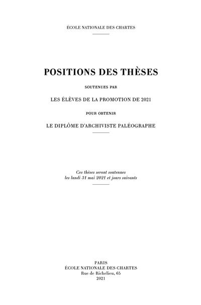 Positions des thèses soutenues par les élèves de la promotion de 2021 pour obtenir le diplôme d'archiviste paléographe