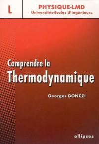 Comprendre la thermodynamique : cours avec exercices résolus et commentés : niveau L