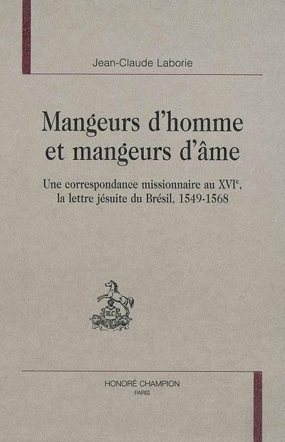 Mangeurs d'homme et mangeurs d'âme : une correspondance missionnaire au XVIe, la lettre jésuite du Brésil, 1549-1568