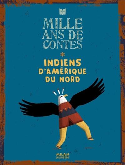 Mille ans de contes : Indiens d'Amérique du Nord