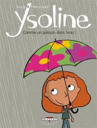 Ysoline. Vol. 1. Comme un poisson dans l'eau !