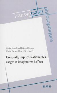 Usée, sale, impure : rationalités, usages et imaginaires de l'eau