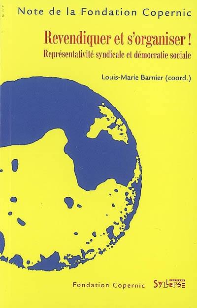 Revendiquer et s'organiser ! : représentativité syndicale et démocratie sociale