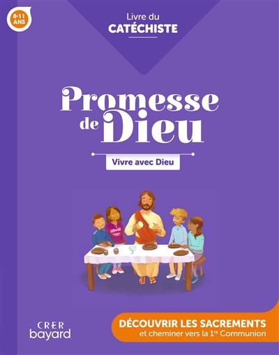 Vivre avec Dieu, 8-11 ans : découvrir les sacrements et cheminer vers la 1re communion : livre du catéchiste Vivre avec Dieu, 8-11 ans : découvrir les sacrements et cheminer vers la 1re communion : livre du catéchiste