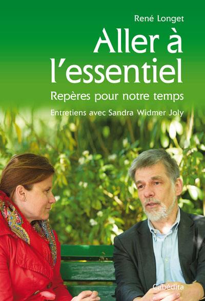 Aller à l'essentiel : repères pour notre temps : entretiens avec Sandra Widmer Joly