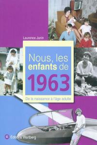 Nous, les enfants de 1963 : de la naissance à l'âge adulte