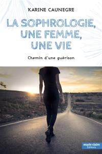 La sophrologie, une femme, une vie : chemin d'une guérison