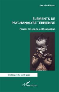 Eléments de psychanalyse terrienne : penser l'inconnu anthropocène