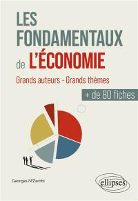 Les fondamentaux de l'économie : grands auteurs, grands thèmes : + de 80 fiches