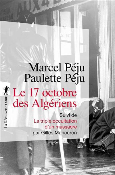 Le 17 octobre des Algériens. La triple occultation d'un massacre